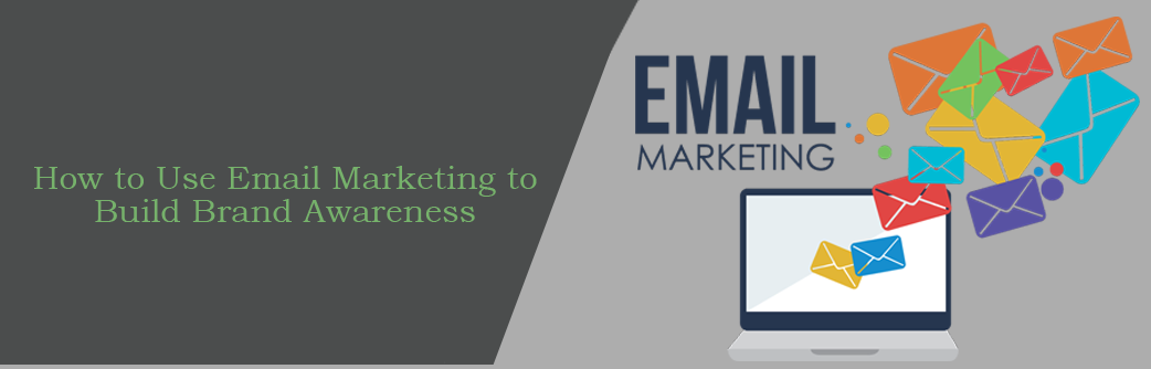 How to Use Email Marketing to Build Brand Awareness